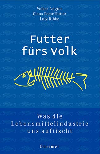 Futter fürs Volk. Was die Lebensmittelindustrie uns auftischt. (Hardcover)