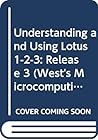 Understanding and Using Lotus 1-2-3: Release 3 (West's Microcomputing Series)