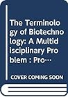 The Terminology of Biotechnology: A Multidisciplinary Problem : Proceedings of the 1989 International Chemical Congress of Pacific Basin Societies Pa