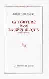 La torture dans la République essai d'histoire et de politique contemporaines, 1954-1962 La torture dans la République essai d'histoire et de politique contemporaines, 1954-1962