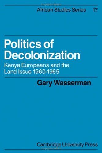 Politics of Decolonization: Kenya Europeans and the Land Issue 1960–1965 (African Studies, Series Number 17)