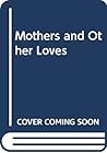 Mothers and Other Loves
