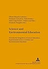 Science and Environmental Education: Towards the Integration of Science Education, Experimental Science Activities and Environmental Education ... Education, Communication and Sustainability)