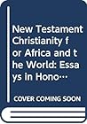 New Testament Christianity for Africa and the world: Essays in honour of Harry Sawyerr