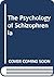 The Psychology Of Schizophrenia