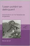 Tussen patient en delinquent: Geschiedenis van het Nederlandse drugsbeleid = Between patient and delinquent, the history of drug policy in the ... en Kunstwetenwschappen) (Dutch Edition) Tussen patient en delinquent: Geschiedenis van het Nederlandse drugsbeleid = Between patient and delinquent, the history of drug policy in the ... en Kunstwetenwschappen) (Dutch Edition)