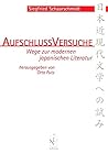 Aufschlussversuche : Wege zur modernen japanischen Literatur = Nihon kin-gendai bungaku e no kokoromi