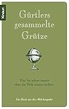 Gürtlers Gesammelte Grütze: Was Sie Schon Immer Über Die Welt Wissen Wollten Gürtlers Gesammelte Grütze: Was Sie Schon Immer Über Die Welt Wissen Wollten