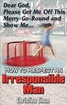 How to Respect an Irresponsible Man