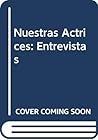 Nuestras Actrices: Entrevistas (Spanish Edition)