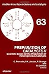 Preparation of Catalysts V: Scientific Bases for the Preparation of Heterogeneous Catalysts : Proceedings of the Fifth International Symposium, Louv (Studies in Surface Science & Catalysis)