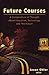 Future Courses a Compendium of Thought About Education, Techn... by Jason Ohler