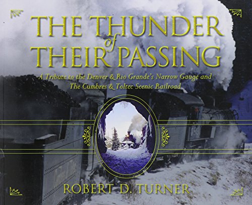 The Thunder of Their Passing: A Tribute to the Denver & Rio Grande's Narrow Gauge and the Cumbres & Toltec Scenic Railroad (Paperback)