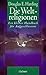 Die Weltreligionen: Ein Handbuch für Aufgeschlossene