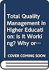Total Quality Management in Higher Education: Is It Working? Why or Why Not?