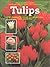 Tulips the Complete Guide to Selecting and Growi