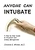 Anyone Can Intubate (5th Ed.) by Christine E. Whitten