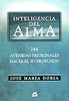 Inteligencia del alma: 144 avenidas neuronales hacia el yo profundo (Spanish Edition) Inteligencia del alma: 144 avenidas neuronales hacia el yo profundo (Spanish Edition)