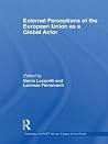 External Perceptions of the European Union as a Global Actor (Routledge/GARNET series) External Perceptions of the European Union as a Global Actor (Routledge/GARNET series)