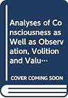 Analyses of consciousness as well as observation, volition and valuation (Studia philosophica Upsaliensia) Analyses of consciousness as well as observation, volition and valuation (Studia philosophica Upsaliensia)