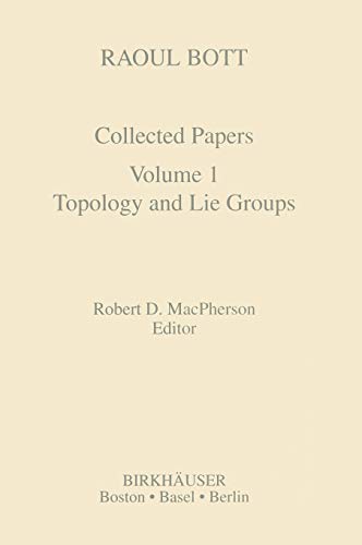 Raoul Bott: Collected Papers: Volume 1: Topology and Lie Groups (Contemporary Mathematicians)