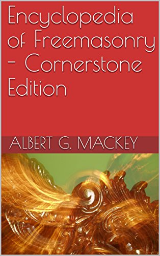 Encyclopedia of Freemasonry - Cornerstone Edition (Kindle Edition)
