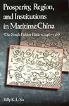 Prosperity, Region, and Institutions in Maritime China: The South Fukien Pattern, 946-1368 (Harvard East Asian Monographs)