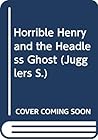 Horrible Henry and the Headless Ghost (Jugglers) Horrible Henry and the Headless Ghost (Jugglers)