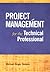 Project Management for the Technical Professional