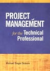 Project Management for the Technical Professional by Michael S. Dobson