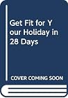 Get Fit for Your Holiday in 28 Days Get Fit for Your Holiday in 28 Days