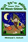 But It's Mine' Says Moon-Shiner.