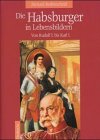 Die Habsburger in Lebensbildern. Von Rudolf I. bis Karl I. (Hardcover)