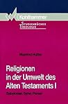 Religionen in der Umwelt des Alten Testaments, Bd.1, Babylonier, Syrer, Perser Religionen in der Umwelt des Alten Testaments, Bd.1, Babylonier, Syrer, Perser