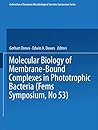 Molecular Biology of Membrane-Bound Complexes in Phototrophic Bacteria (FEMS Symposium) Molecular Biology of Membrane-Bound Complexes in Phototrophic Bacteria (FEMS Symposium)