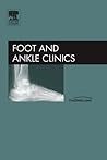 Post Traumatic Reconstruction of the Foot and Ankle, An Issue of Foot and Ankle Clinics (Volume 11-1) (The Clinics: Orthopedics, Volume 11-1)