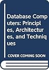 Database Computers Principles, Architectures, And Techniques Database Computers Principles, Architectures, And Techniques
