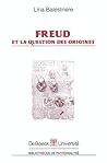 Freud et la question des origines (Bibliothèque de pathoanalyse) (French Edition)