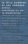 La Folie Humaine Et Ses Remedes: Platon, Charmide Ou De La Moderation (Tradition De La Pensee Classique) (French Edition) La Folie Humaine Et Ses Remedes: Platon, Charmide Ou De La Moderation (Tradition De La Pensee Classique) (French Edition)