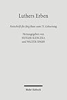 Luthers Erben: Studien Zur Rezeptionsgeschichte Der Reformatorischen Theologie Luthers Festschrift Fur Jorg Baur Zum 75. Geburtstag (German Edition)