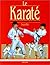 Le Karaté : La Tradition - La Technique - La Compétition