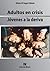 Adultos En Crisis, Jovenes a la Deriva (Spanish Edition)