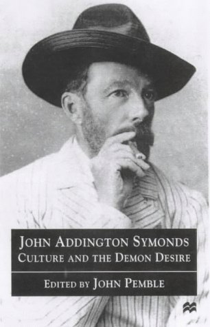 John Addington Symonds: Culture and the Demon Desire (Hardcover)