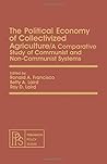 Political Economy of Collectivized Agriculture: A Comparative Study of Communist and Non-Communist Systems Political Economy of Collectivized Agriculture: A Comparative Study of Communist and Non-Communist Systems