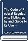 The Code of Federal Regulations: Bibliography and Guide to Its Use 1939-1982
