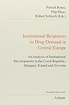 Institutional Responses to Drug Demand in Central Europe: An Analysis of Institutional Developments in the Czech Republic, Hungary, Poland and Slovenia (Public Policy and Social Welfare)