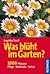 Was Blüht Im Garten?: [1000 Pflanzen; Pflege, Merkmale, Sorten]