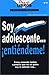 Soy Adolescente... ¡Entiendeme! (Spanish Edition) (Practilibros)