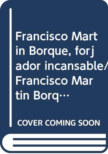 Francisco Martin Borque, forjador incansable/ Francisco Martin Borque, indefatigable blacksmith (Spanish Edition)