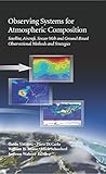 Observing Systems for Atmospheric Composition: Satellite, Aircraft, Sensor Web and Ground-Based Observational Methods and Strategies